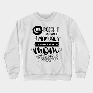 Life doesn't come with a manual it comes with a mom Crewneck Sweatshirt